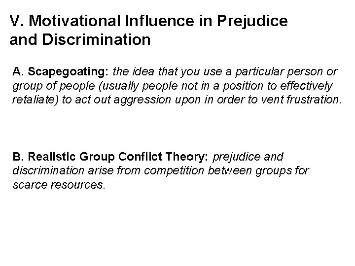V. Motivational Influence in Prejudice and Discrimination A. Scapegoating: the idea that you use
