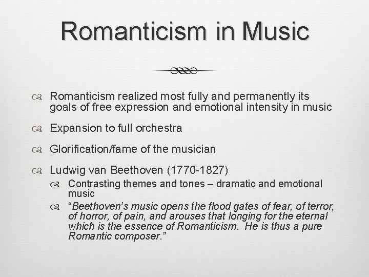 Romanticism in Music Romanticism realized most fully and permanently its goals of free expression