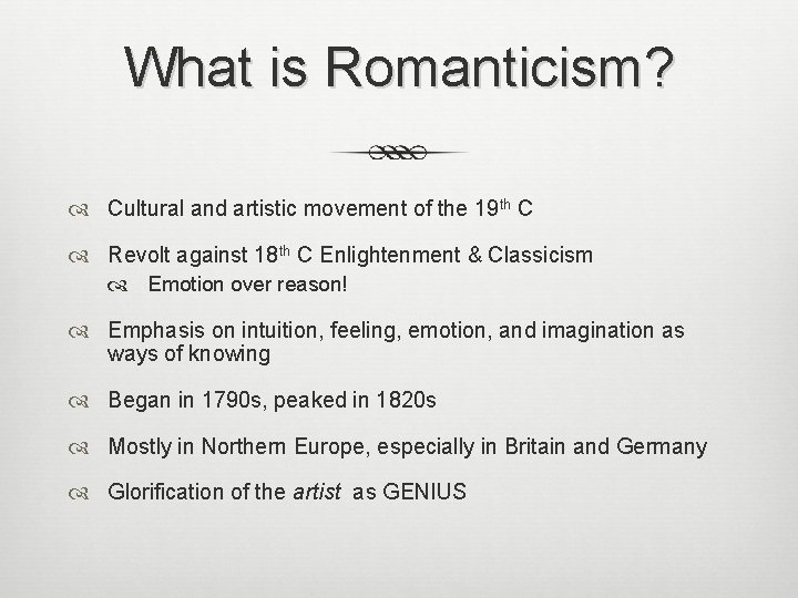 What is Romanticism? Cultural and artistic movement of the 19 th C Revolt against