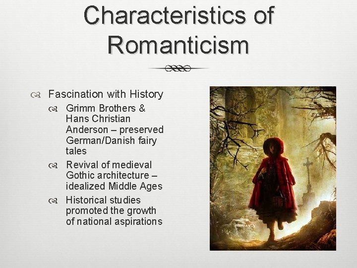 Characteristics of Romanticism Fascination with History Grimm Brothers & Hans Christian Anderson – preserved
