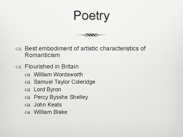 Poetry Best embodiment of artistic characteristics of Romanticism Flourished in Britain William Wordsworth Samuel
