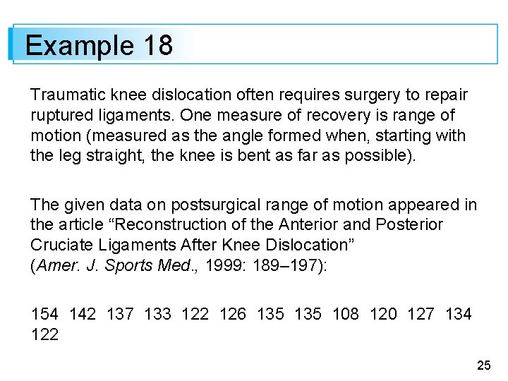 Example 18 Traumatic knee dislocation often requires surgery to repair ruptured ligaments. One measure