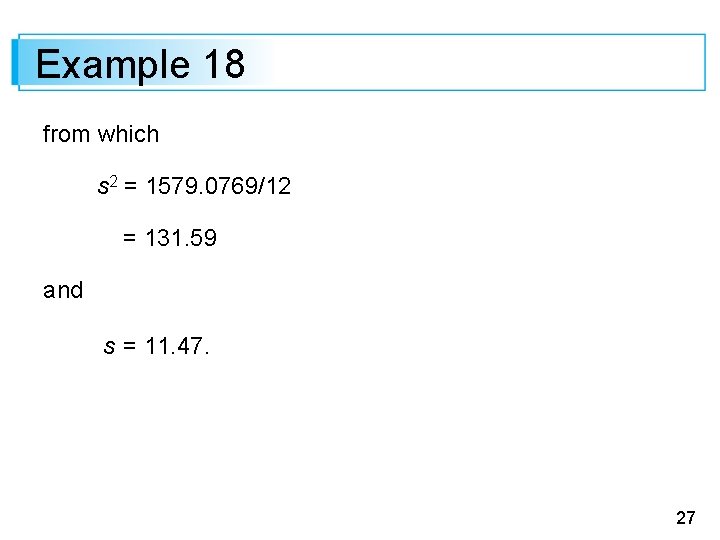 Example 18 from which s 2 = 1579. 0769/12 = 131. 59 and s