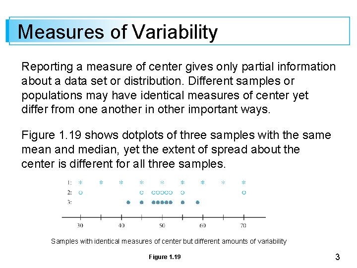 Measures of Variability Reporting a measure of center gives only partial information about a