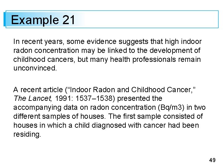 Example 21 In recent years, some evidence suggests that high indoor radon concentration may