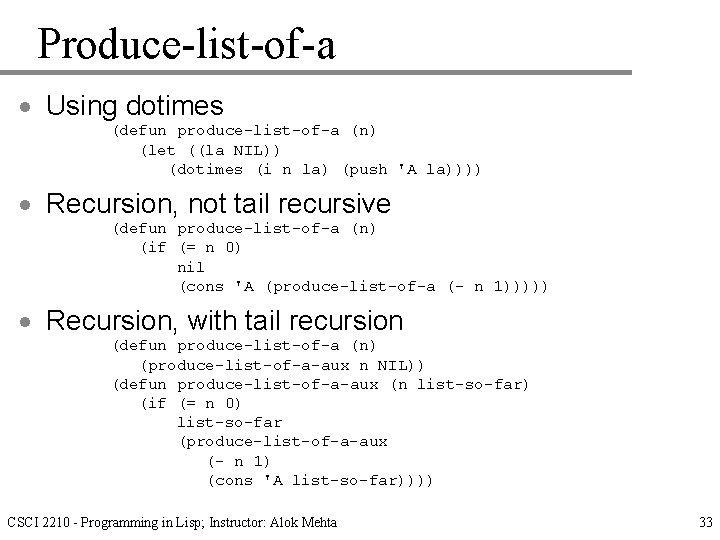 Produce-list-of-a · Using dotimes (defun produce-list-of-a (n) (let ((la NIL)) (dotimes (i n la)