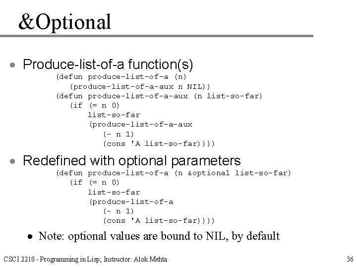 &Optional · Produce-list-of-a function(s) (defun produce-list-of-a (n) (produce-list-of-a-aux n NIL)) (defun produce-list-of-a-aux (n list-so-far)