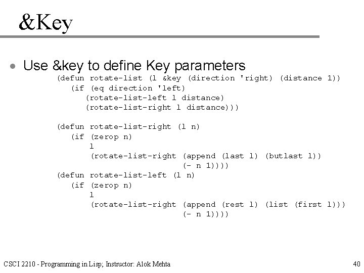 &Key · Use &key to define Key parameters (defun rotate-list (l &key (direction 'right)