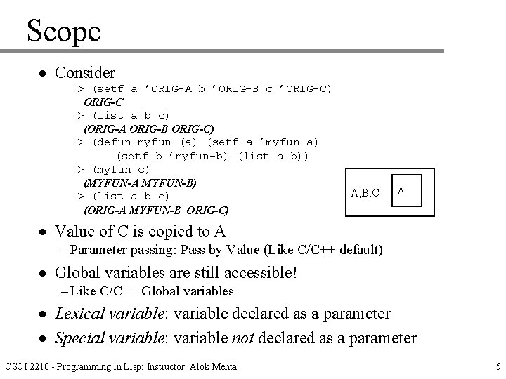 Scope · Consider > (setf a ’ORIG-A b ’ORIG-B c ’ORIG-C) ORIG-C > (list