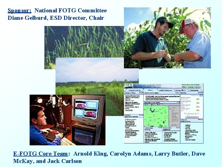 Sponsor: National FOTG Committee Diane Gelburd, ESD Director, Chair E-FOTG Core Team: Arnold King,