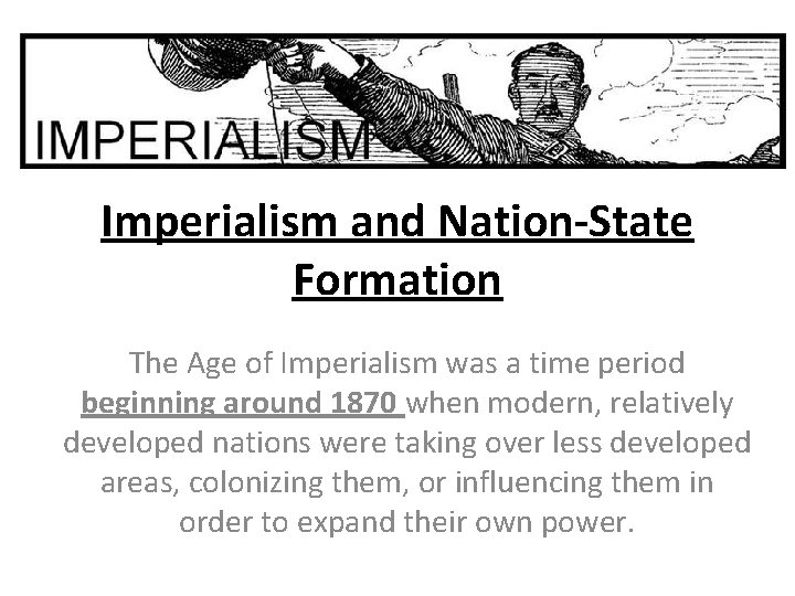 Imperialism and Nation-State Formation The Age of Imperialism was a time period beginning around