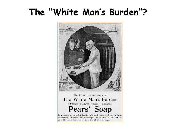 The “White Man’s Burden”? 