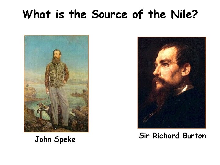 What is the Source of the Nile? John Speke Sir Richard Burton 