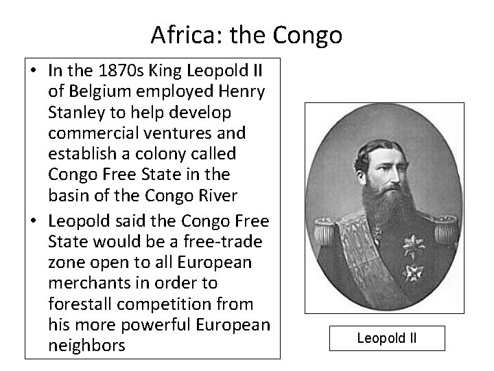 Africa: the Congo • In the 1870 s King Leopold II of Belgium employed