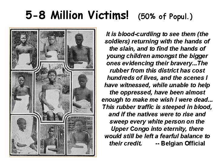 5 -8 Million Victims! (50% of Popul. ) It is blood-curdling to see them