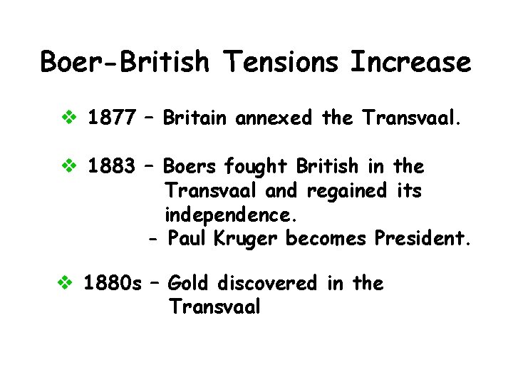 Boer-British Tensions Increase v 1877 – Britain annexed the Transvaal. v 1883 – Boers