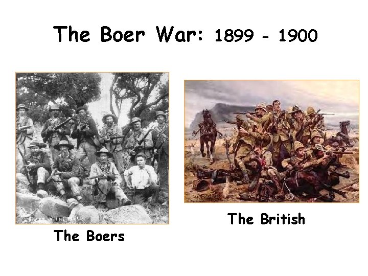 The Boer War: The Boers 1899 - 1900 The British 