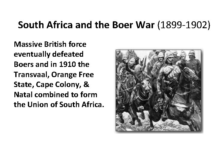 South Africa and the Boer War (1899 -1902) Massive British force eventually defeated Boers