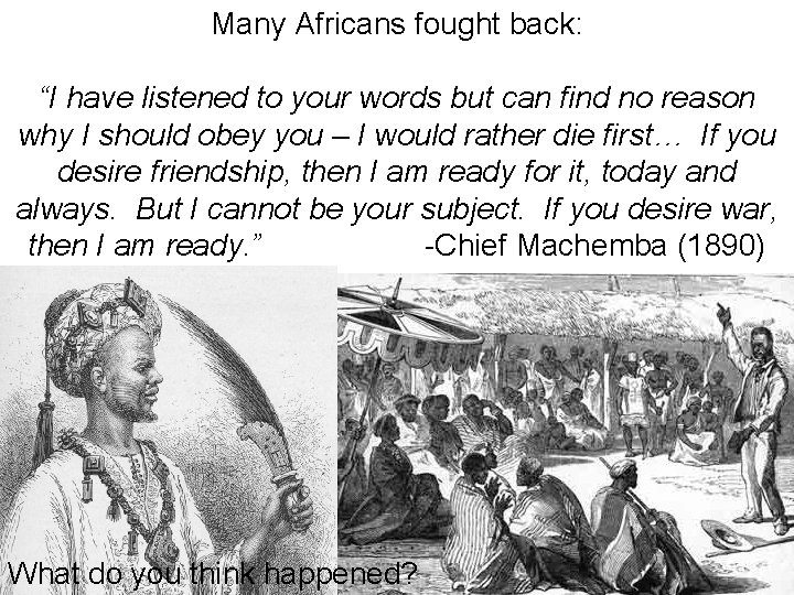 Many Africans fought back: “I have listened to your words but can find no