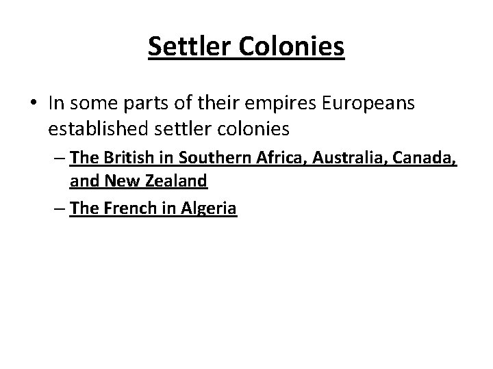 Settler Colonies • In some parts of their empires Europeans established settler colonies –