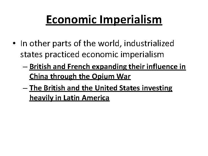 Economic Imperialism • In other parts of the world, industrialized states practiced economic imperialism