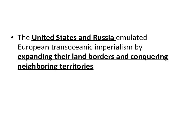  • The United States and Russia emulated European transoceanic imperialism by expanding their