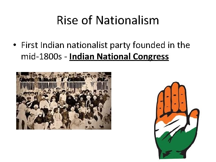Rise of Nationalism • First Indian nationalist party founded in the mid-1800 s -