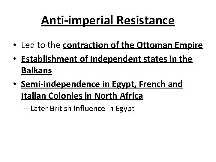 Anti-imperial Resistance • Led to the contraction of the Ottoman Empire • Establishment of