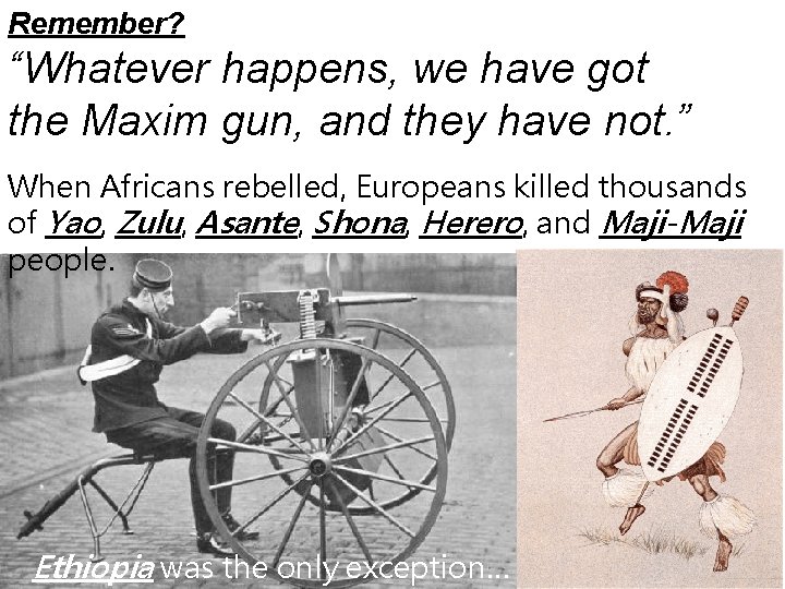 Remember? “Whatever happens, we have got the Maxim gun, and they have not. ”