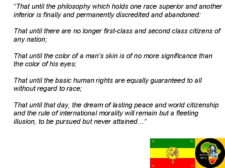“That until the philosophy which holds one race superior and another inferior is finally