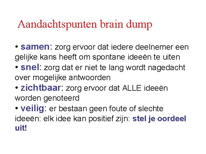 Aandachtspunten brain dump • samen: zorg ervoor dat iedere deelnemer een gelijke kans heeft