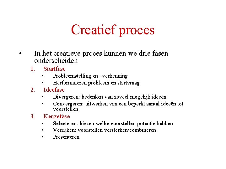 Creatief proces • In het creatieve proces kunnen we drie fasen onderscheiden 1. Startfase