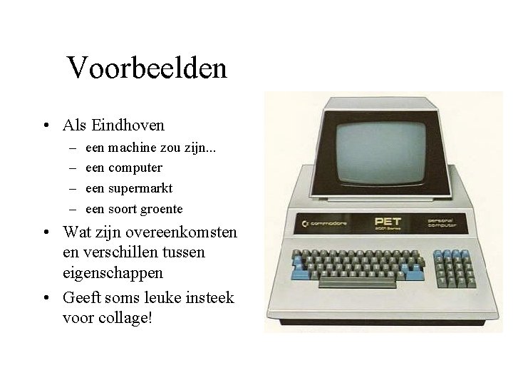 Voorbeelden • Als Eindhoven – – een machine zou zijn. . . een computer
