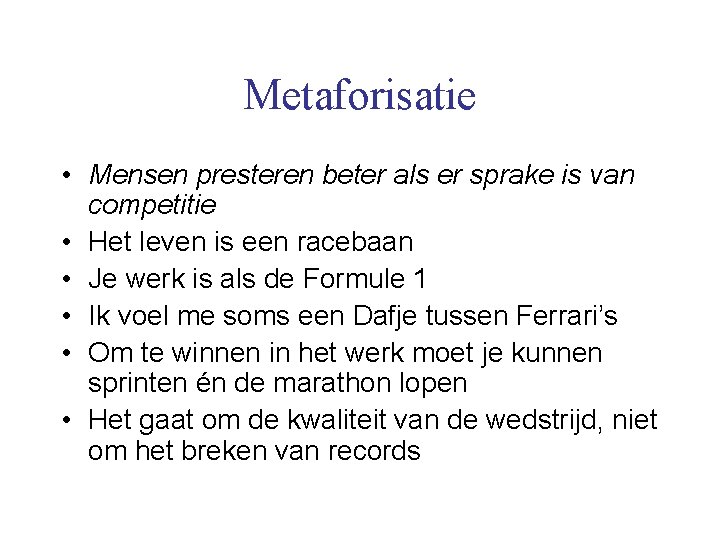 Metaforisatie • Mensen presteren beter als er sprake is van competitie • Het leven