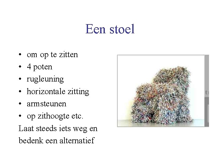 Een stoel • om op te zitten • 4 poten • rugleuning • horizontale