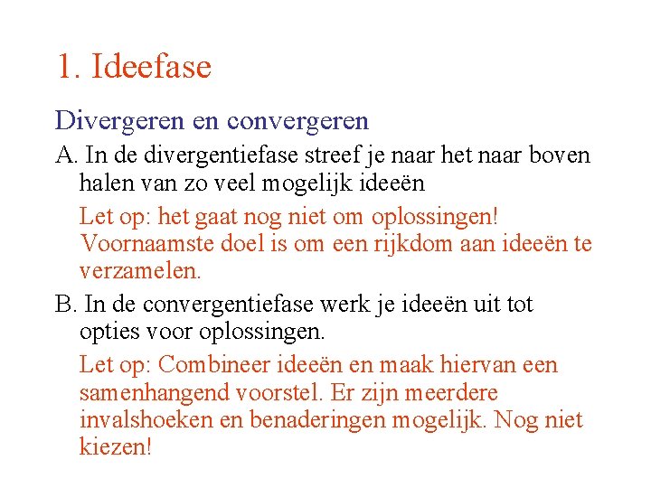 1. Ideefase Divergeren en convergeren A. In de divergentiefase streef je naar het naar