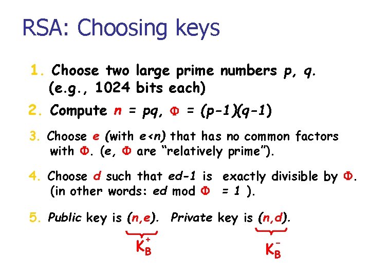RSA: Choosing keys 1. Choose two large prime numbers p, q. (e. g. ,