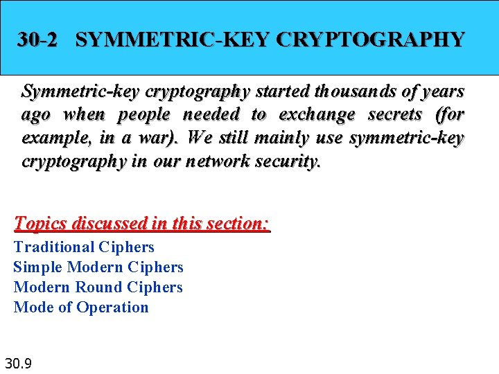 30 -2 SYMMETRIC-KEY CRYPTOGRAPHY Symmetric-key cryptography started thousands of years ago when people needed