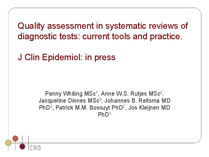 Quality assessment in systematic reviews of diagnostic tests: current tools and practice. J Clin Quality assessment in systematic reviews of diagnostic tests: current tools and practice. J Clin