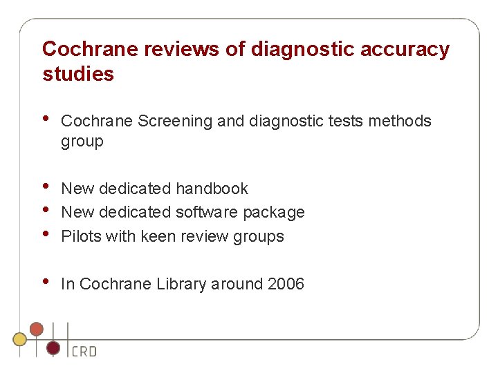 Cochrane reviews of diagnostic accuracy studies • Cochrane Screening and diagnostic tests methods group Cochrane reviews of diagnostic accuracy studies • Cochrane Screening and diagnostic tests methods group