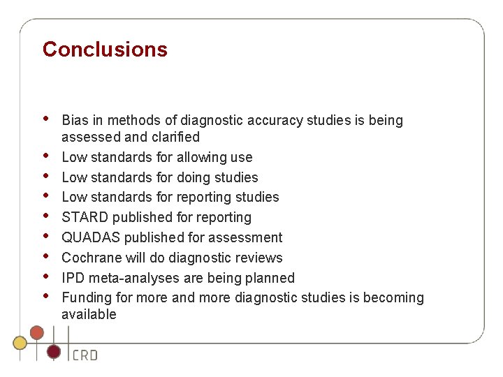 Conclusions • • • Bias in methods of diagnostic accuracy studies is being assessed Conclusions • • • Bias in methods of diagnostic accuracy studies is being assessed