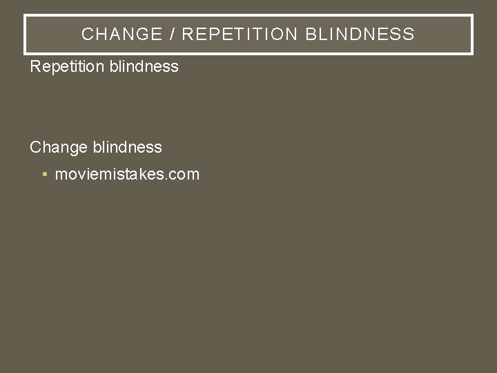 CHANGE / REPETITION BLINDNESS Repetition blindness Change blindness • moviemistakes. com 