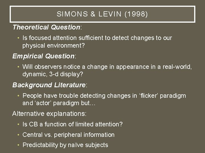 SIMONS & LEVIN (1998) Theoretical Question: • Is focused attention sufficient to detect changes