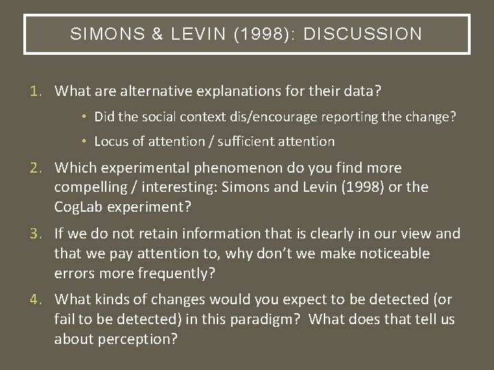 SIMONS & LEVIN (1998): DISCUSSION 1. What are alternative explanations for their data? •