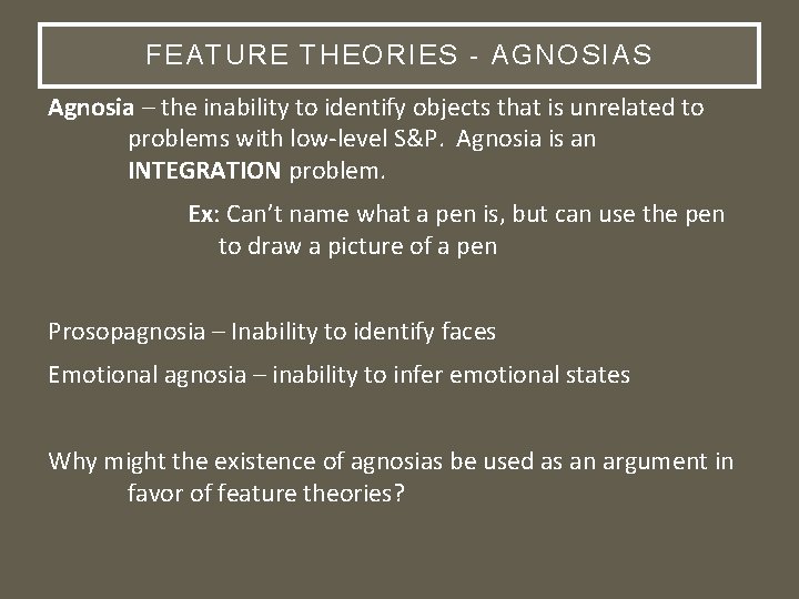 FEATURE THEORIES - AGNOSIAS Agnosia – the inability to identify objects that is unrelated