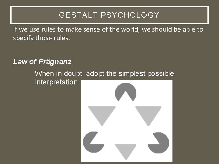 GESTALT PSYCHOLOGY If we use rules to make sense of the world, we should