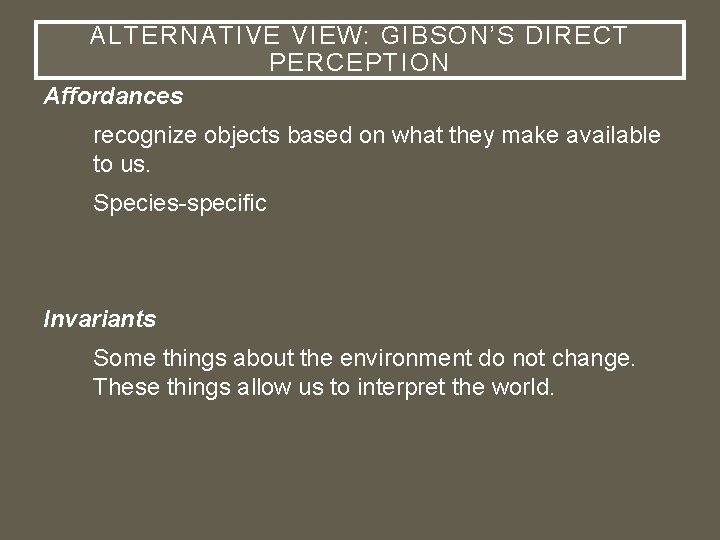 ALTERNATIVE VIEW: GIBSON’S DIRECT PERCEPTION Affordances recognize objects based on what they make available