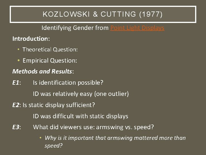 KOZLOWSKI & CUTTING (1977) Identifying Gender from Point Light Displays Introduction: • Theoretical Question: