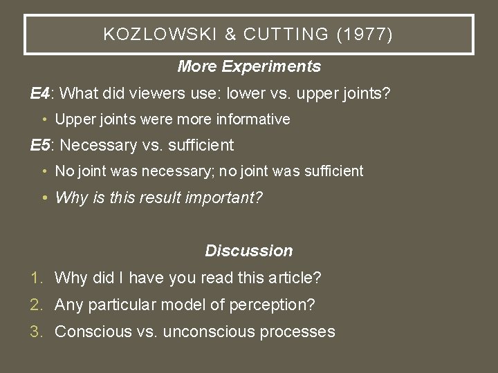 KOZLOWSKI & CUTTING (1977) More Experiments E 4: What did viewers use: lower vs.