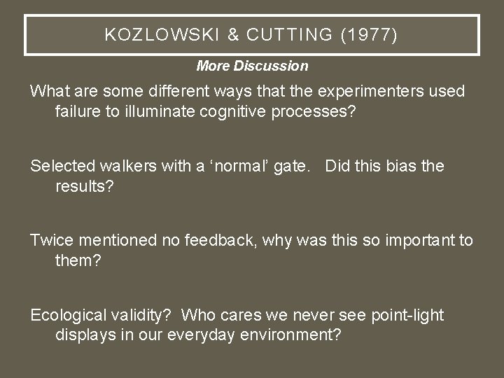 KOZLOWSKI & CUTTING (1977) More Discussion What are some different ways that the experimenters